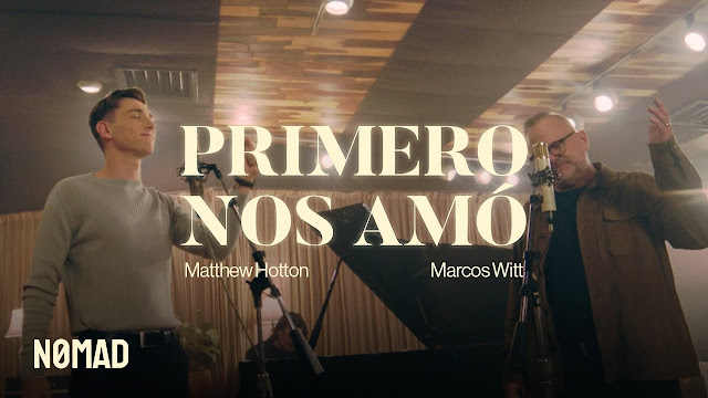 Matthew Hotton y Marcos Witt lanzan una nueva versión de “Primero Nos Amó”